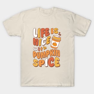 Life is Nice with Pumpkin Spice T-Shirt